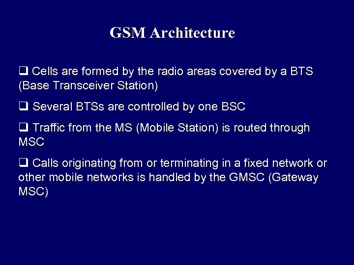 GSM Architecture q Cells are formed by the radio areas covered by a BTS