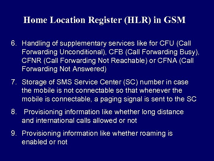 Home Location Register (HLR) in GSM 6. Handling of supplementary services like for CFU