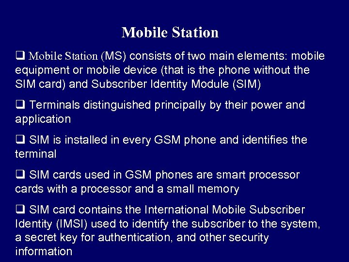 Mobile Station q Mobile Station (MS) consists of two main elements: mobile equipment or