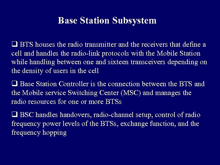 Base Station Subsystem q BTS houses the radio transmitter and the receivers that define