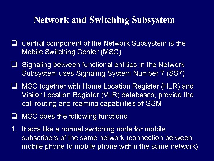 Network and Switching Subsystem q Central component of the Network Subsystem is the Mobile