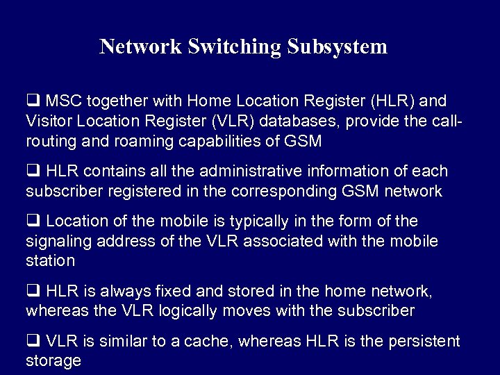 Network Switching Subsystem q MSC together with Home Location Register (HLR) and Visitor Location