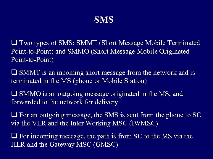 SMS q Two types of SMS: SMMT (Short Message Mobile Terminated Point-to-Point) and SMMO