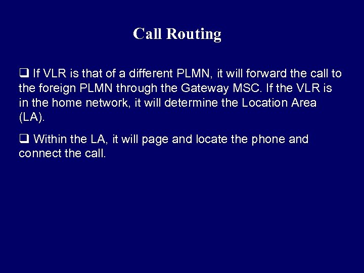 Call Routing q If VLR is that of a different PLMN, it will forward