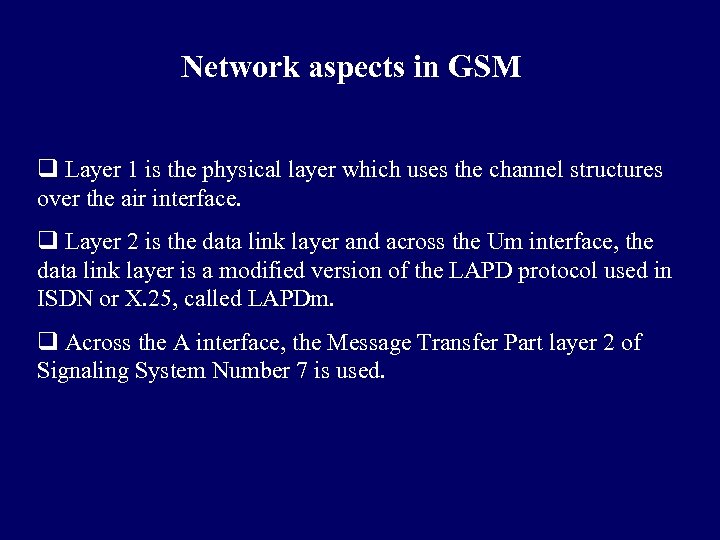 Network aspects in GSM q Layer 1 is the physical layer which uses the