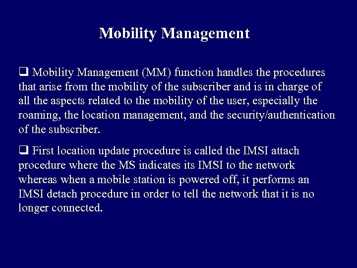 Mobility Management q Mobility Management (MM) function handles the procedures that arise from the