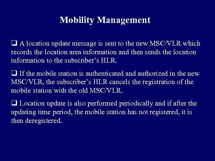 Mobility Management q A location update message is sent to the new MSC/VLR which