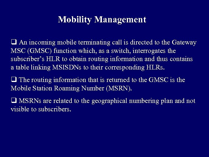 Mobility Management q An incoming mobile terminating call is directed to the Gateway MSC