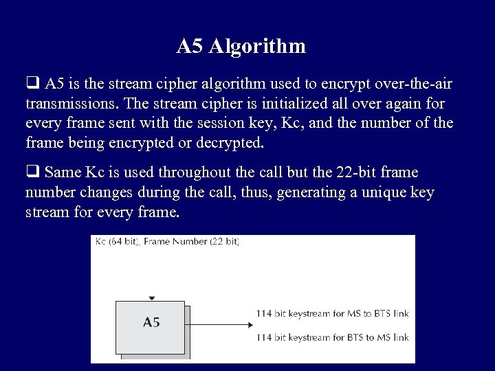 A 5 Algorithm q A 5 is the stream cipher algorithm used to encrypt