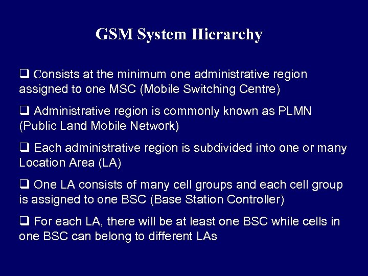 GSM System Hierarchy q Consists at the minimum one administrative region assigned to one