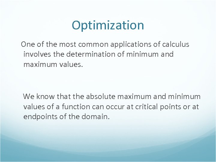 Optimization One of the most common applications of calculus involves the determination of minimum