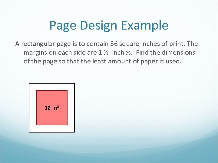 Page Design Example A rectangular page is to contain 36 square inches of print.