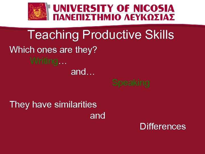 Teaching Productive Skills Which ones are they? Writing… and… Speaking They have similarities and