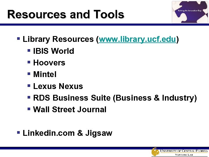 Resources and Tools § Library Resources (www. library. ucf. edu) § IBIS World §