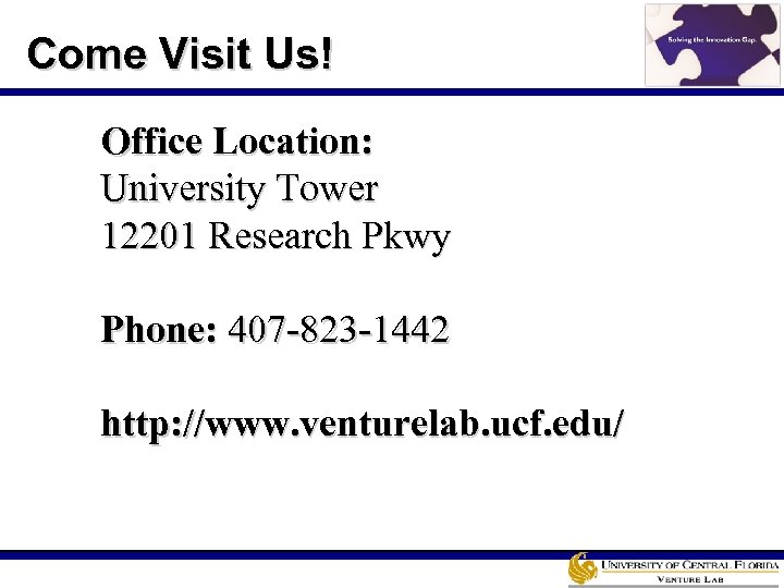 Come Visit Us! Office Location: University Tower 12201 Research Pkwy Phone: 407 -823 -1442