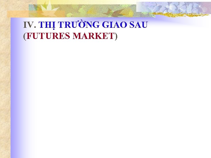 IV. THỊ TRƯỜNG GIAO SAU (FUTURES MARKET) 