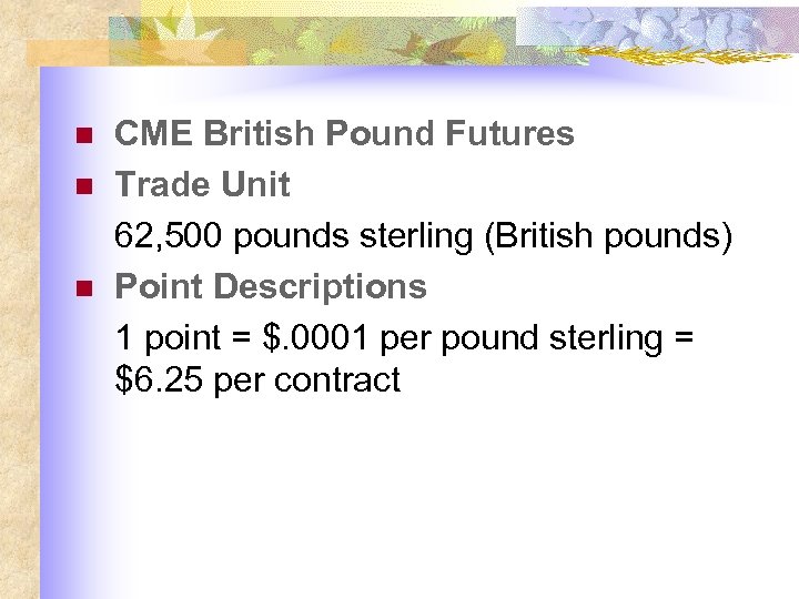 n n n CME British Pound Futures Trade Unit 62, 500 pounds sterling (British