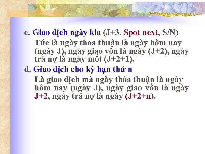 c. Giao dịch ngày kia (J+3, Spot next, S/N) Tức là ngày thỏa thuận