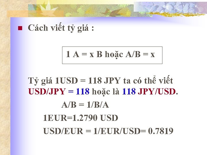n Cách viết tỷ giá : 1 A = x B hoặc A/B =