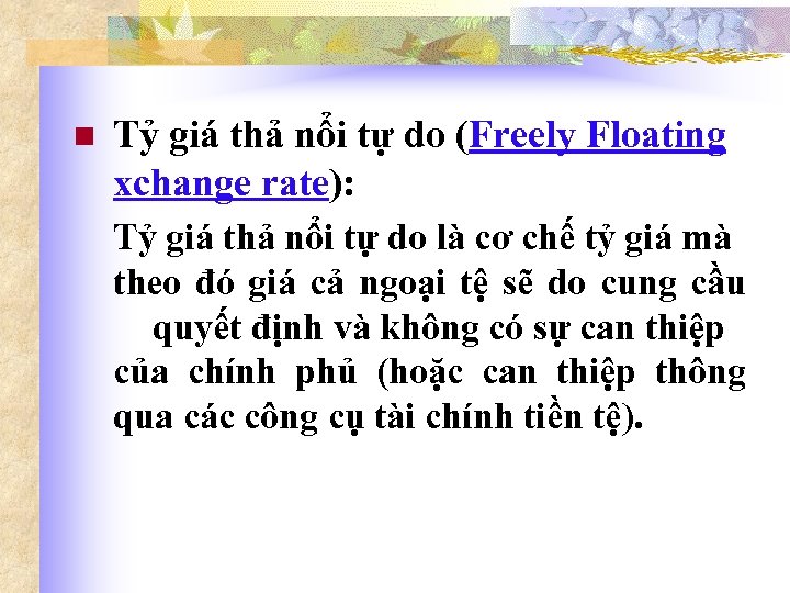 n Tỷ giá thả nổi tự do (Freely Floating xchange rate): Tỷ giá thả