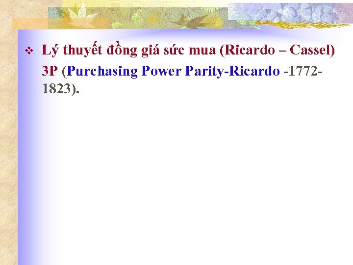v Lý thuyết đồng giá sức mua (Ricardo – Cassel) 3 P (Purchasing Power