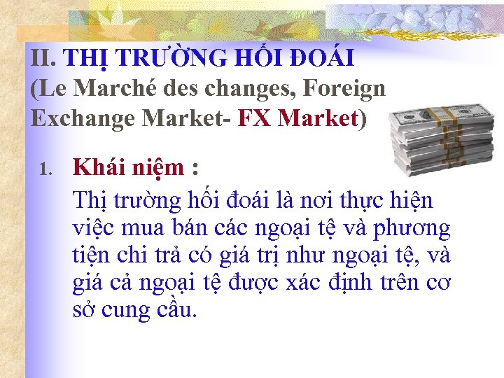 II. THỊ TRƯỜNG HỐI ĐOÁI (Le Marché des changes, Foreign Exchange Market- FX Market)