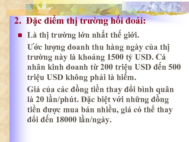 2. Đặc điểm thị trường hối đoái: n Là thị trường lớn nhất thế
