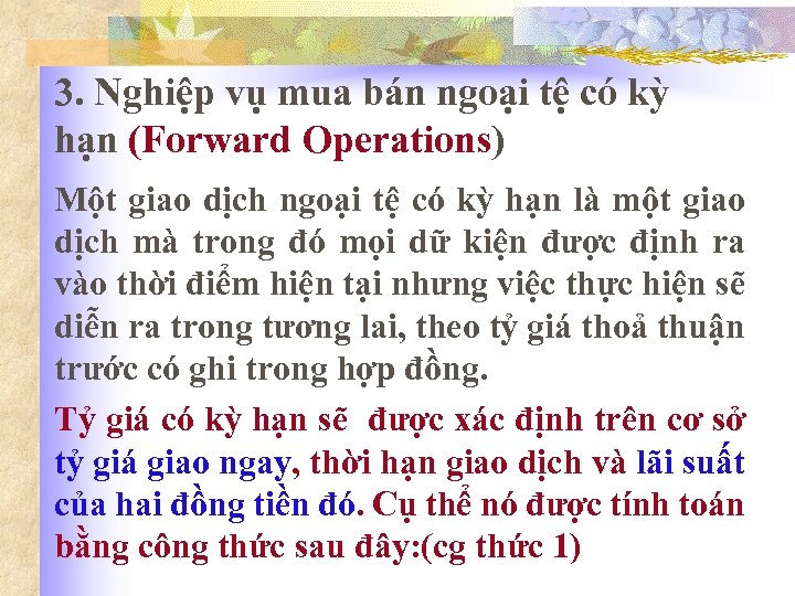 3. Nghiệp vụ mua bán ngoại tệ có kỳ hạn (Forward Operations) Một giao