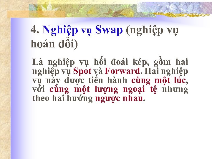 4. Nghiệp vụ Swap (nghiệp vụ hoán đổi) Là nghiệp vụ hối đoái kép,