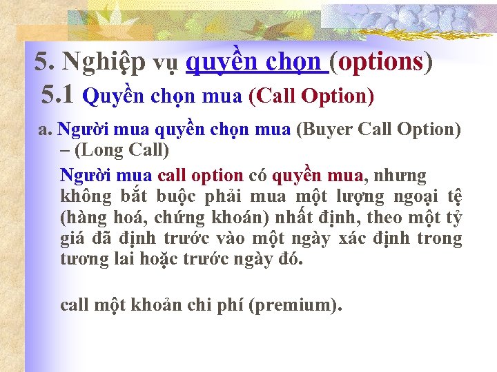 5. Nghiệp vụ quyền chọn (options) 5. 1 Quyền chọn mua (Call Option) a.