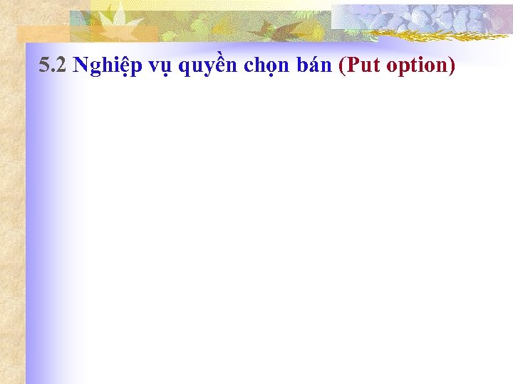 5. 2 Nghiệp vụ quyền chọn bán (Put option) 