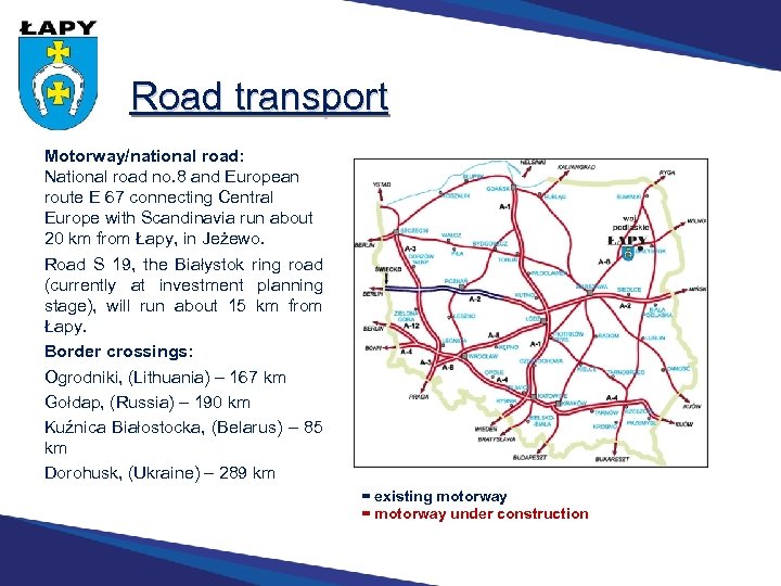 Road transport Motorway/national road: National road no. 8 and European route E 67 connecting