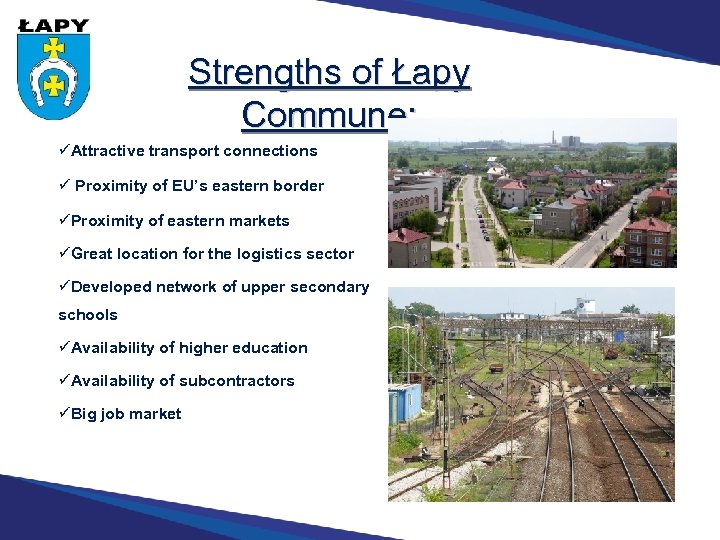 Strengths of Łapy Commune: Attractive transport connections Proximity of EU’s eastern border Proximity of