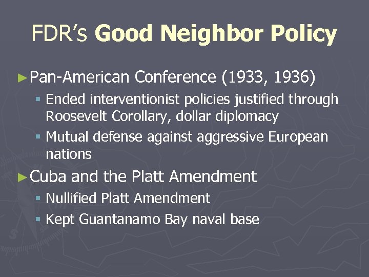 FDR’s Good Neighbor Policy ► Pan-American Conference (1933, 1936) § Ended interventionist policies justified
