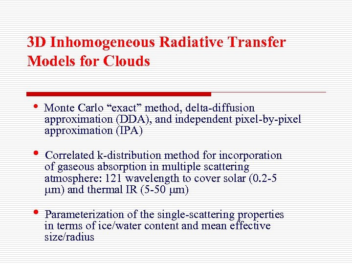 3 D Inhomogeneous Radiative Transfer Models for Clouds • Monte Carlo “exact” method, delta-diffusion