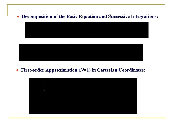 · Decomposition of the Basic Equation and Successive Integrations: · First-order Approximation (N=1) in