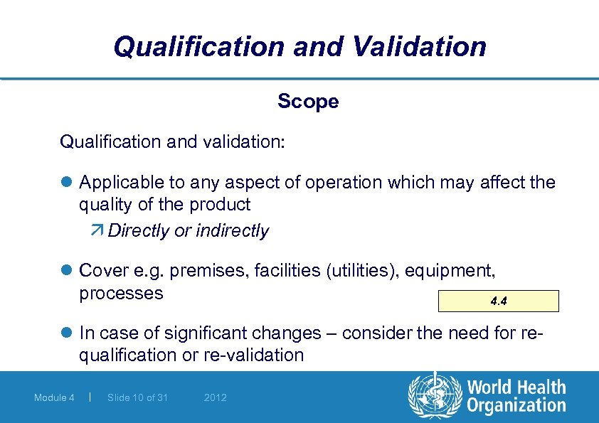 Qualification and Validation Scope Qualification and validation: l Applicable to any aspect of operation