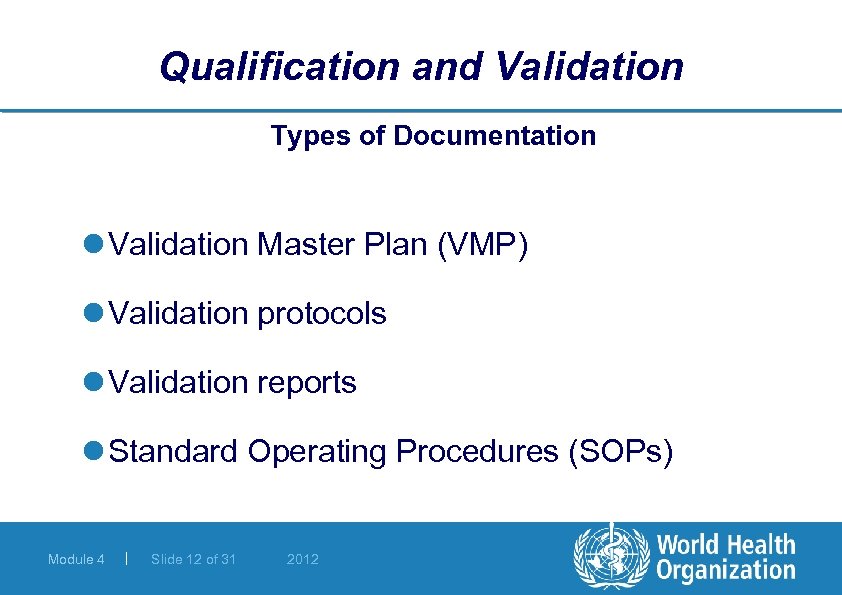 Qualification and Validation Types of Documentation l Validation Master Plan (VMP) l Validation protocols