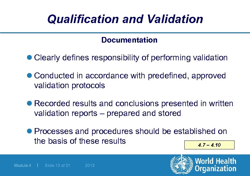 Qualification and Validation Documentation l Clearly defines responsibility of performing validation l Conducted in