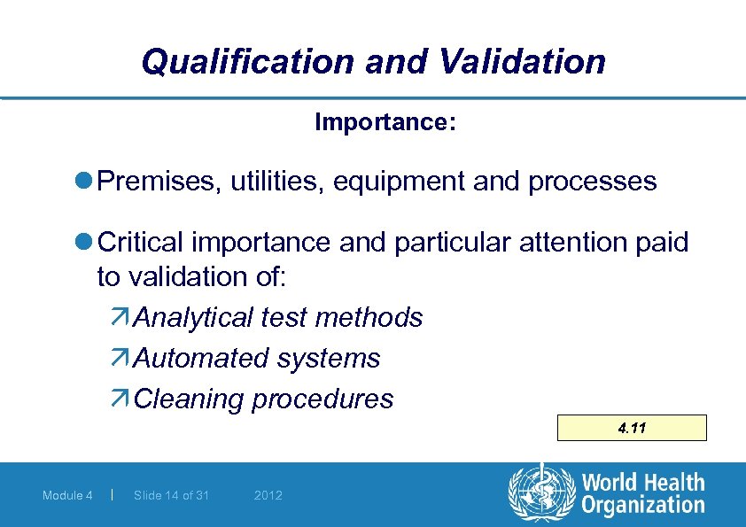 Qualification and Validation Importance: l Premises, utilities, equipment and processes l Critical importance and