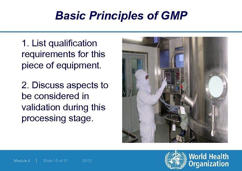 Basic Principles of GMP 1. List qualification requirements for this piece of equipment. 2.