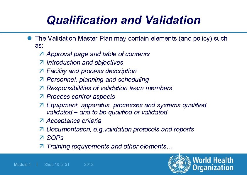 Qualification and Validation l The Validation Master Plan may contain elements (and policy) such