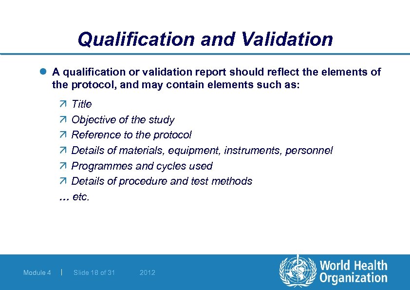 Qualification and Validation l A qualification or validation report should reflect the elements of