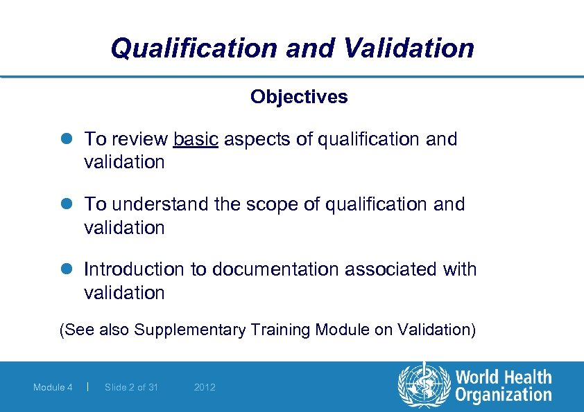 Qualification and Validation Objectives l To review basic aspects of qualification and validation l