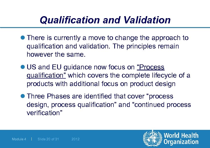 Qualification and Validation l There is currently a move to change the approach to