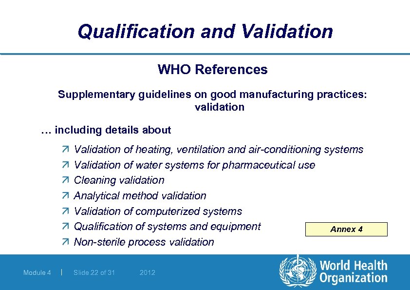 Qualification and Validation WHO References Supplementary guidelines on good manufacturing practices: validation … including