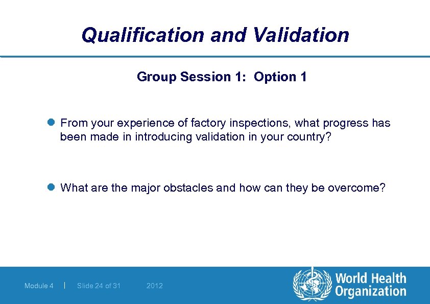 Qualification and Validation Group Session 1: Option 1 l From your experience of factory