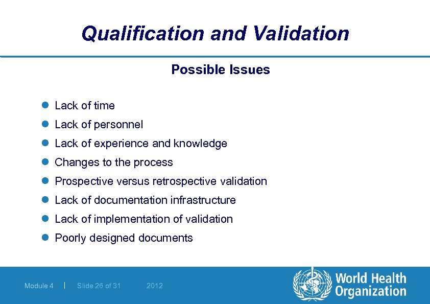 Qualification and Validation Possible Issues l Lack of time l Lack of personnel l