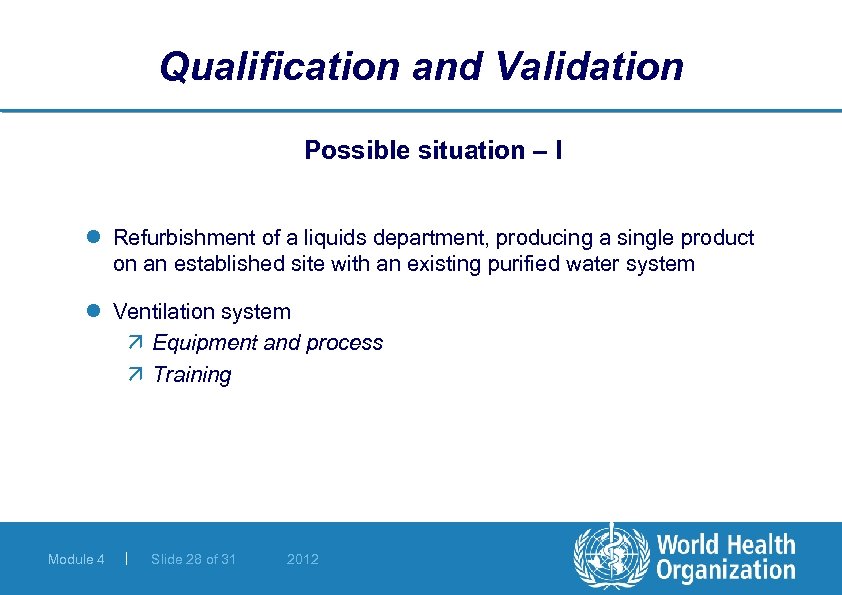 Qualification and Validation Possible situation – I l Refurbishment of a liquids department, producing