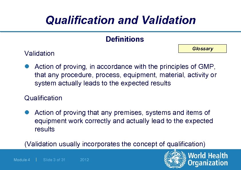 Qualification and Validation Definitions Glossary Validation l Action of proving, in accordance with the